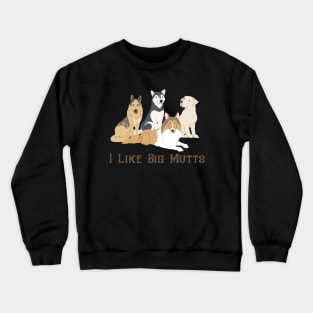 I Like Big Mutts Crewneck Sweatshirt